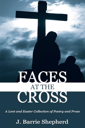 Stock image for Faces at The Cross: A Lent and Easter Collection of Poetry and Prose for sale by Goodbookscafe