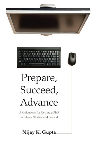 Stock image for Prepare, Succeed, Advance: A Guidebook for Getting a PhD in Biblical Studies and Beyond for sale by WorldofBooks