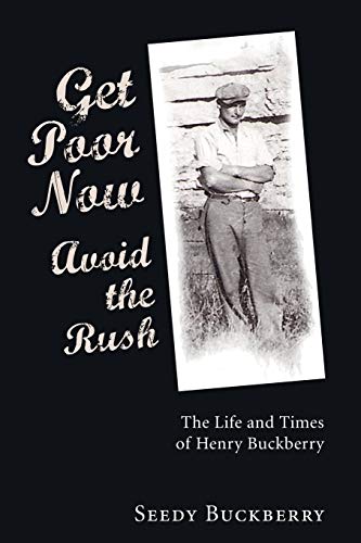 Beispielbild fr Get Poor Now, Avoid the Rush: The Life and Times of Henry Buckberry zum Verkauf von Windows Booksellers
