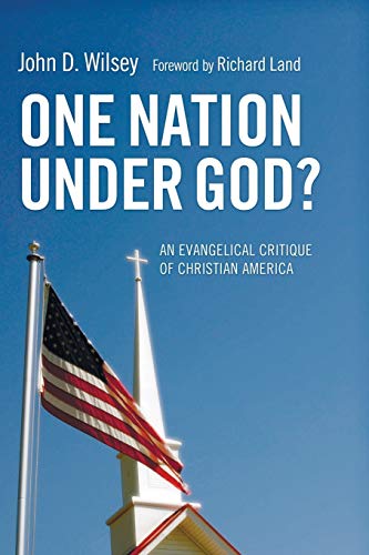 One Nation Under God?: An Evangelical Critique of Christian America - Wilsey, John D.; Land, Richard [Foreword]