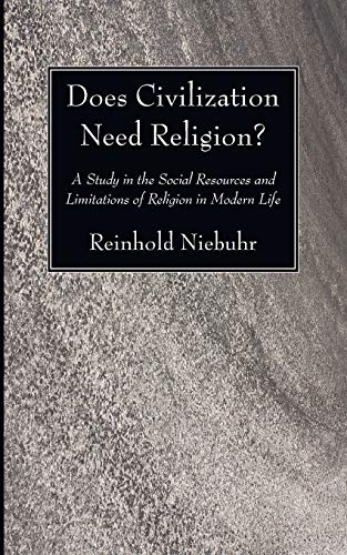 Does Civilization Need Religion?: A Study in the Social Resources and Limitations of Religion in Modern Life (9781608998005) by Niebuhr, Reinhold