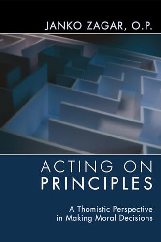9781608998043: Acting on Principles: A Thomistic Perspective in Making Moral Decisions