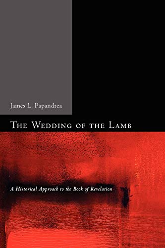 Beispielbild fr The Wedding of the Lamb: A Historical Approach to the Book of Revelation zum Verkauf von Chiron Media