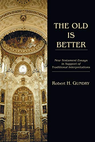 The Old is Better: New Testament Essays in Support of Traditional Interpretations (9781608998302) by Gundry, Robert H.