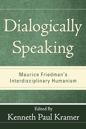 Stock image for Dialogically Speaking: Maurice Friedman's Interdisciplinary Humanism for sale by Revaluation Books