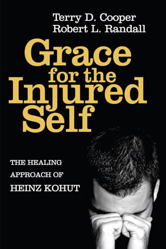 Beispielbild fr Grace for the Injured Self: The Healing Approach of Heinz Kohut zum Verkauf von Windows Booksellers