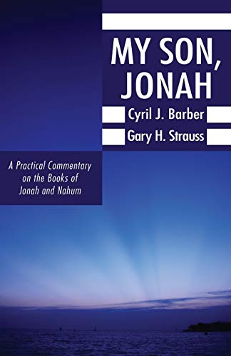 My Son, Jonah: A Practical Commentary on the Books of Jonah and Nahum (9781608998500) by Barber, Cyril J.