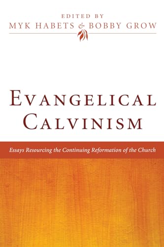 Beispielbild fr Evangelical Calvinism: Essays Resourcing the Continuing Reformation of the Church zum Verkauf von Powell's Bookstores Chicago, ABAA