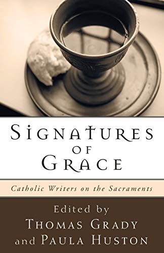 Imagen de archivo de Signatures of Grace: Catholic Writers on the Sacraments a la venta por Eighth Day Books, LLC