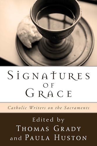 9781608999002: Signatures of Grace: Catholic Writers on the Sacraments