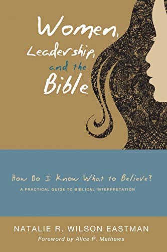 Beispielbild fr Women, Leadership, and the Bible: How Do I Know What to Believe? A Practical Guide to Biblical Interpretation zum Verkauf von Windows Booksellers