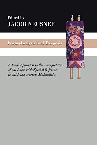 9781608999194: Form-Analysis and Exegesis: A Fresh Approach to the Interpretation of Mishnah with Special Reference to Mishnah-tractate Makhshirin