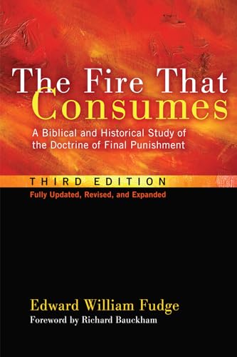Imagen de archivo de The Fire That Consumes: A Biblical and Historical Study of the Doctrine of Final Punishment, Third Edition a la venta por Lakeside Books