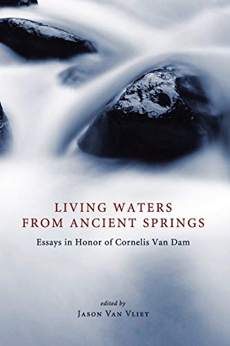 Stock image for Living Waters from Ancient Springs: Essays in Honor of Cornelis Van Dam for sale by Windows Booksellers