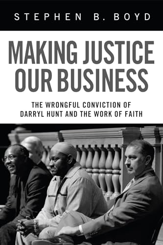 Beispielbild fr Making Justice Our Business : The Wrongful Conviction of Darryl Hunt and the Work of Faith zum Verkauf von Better World Books