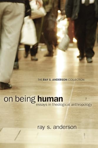 9781608999743: On Being Human: Essays in Theological Anthropology (Ray S. Anderson Collection)