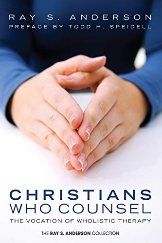 9781608999750: Christians Who Counsel: The Vocation of Wholistic Therapy (Ray S. Anderson Collection)