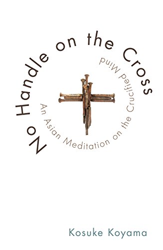 Stock image for No Handle on the Cross: An Asian Meditation on the Crucified Mind for sale by Indiana Book Company
