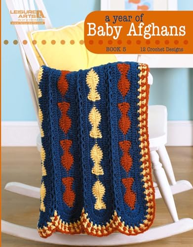 A Year of Baby Afghans Book 5 (Leisure Arts #5260): A Year of Baby Afghans Book 5 (9781609000592) by Halliday, Anne; Kirtley, Ann; Korejko, Jennine; Kreimeyer, Tammy; Sandy Rideout C A Riley Barbara Shaffer Lee Tribett Michele