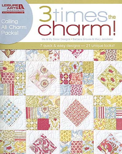 Imagen de archivo de Three Times the Charm!-7 Quilt Patterns by Me and My Sister Designs Using Precut Charm Packs a la venta por Goodwill Books