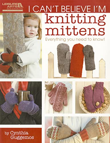 Imagen de archivo de I Can't Believe I'm Knitting Mittens- 8 Patterns in a Variety of Sizes Including Cabled Cuff Mittens, Quick and Easy Handwarmers, Victorian Mitts and More a la venta por HPB-Diamond