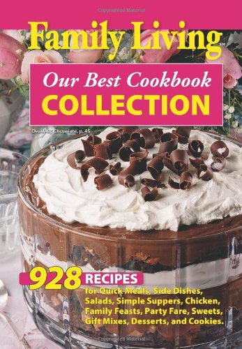 Stock image for Family Living Our Best Cookbook Collection: 928 Recipes for Quick Meals, Side Dishes, Salads, Simple Suppers, Chicken, Family Feasts, Party Fare, Swee for sale by ThriftBooks-Atlanta