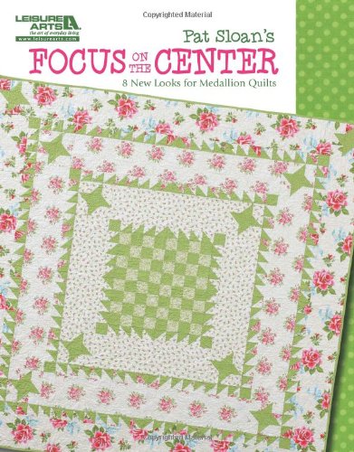 Stock image for Pat Sloans Focus On The Center: 8 New Looks for Medallion Quilts for sale by Goodwill of Colorado