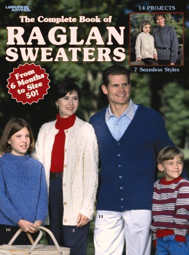 The Complete Book of Raglan Sweaters (9781609001957) by Leisure Arts, Inc.