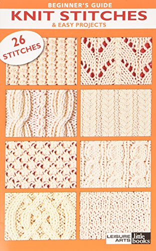 Beginners Guide to Knit Stitch: & Easy Projects, 26 Stitches (9781609003500) by Leisure Arts, Inc.