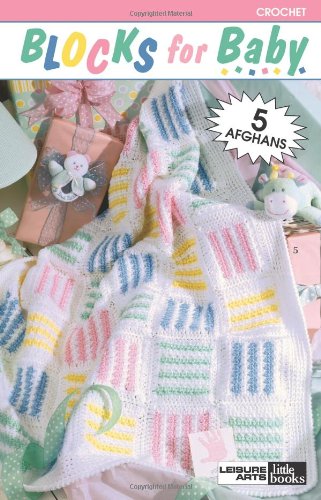 Blocks for Baby: Crochet 5 Afghans (9781609003715) by Leisure Arts, Inc.