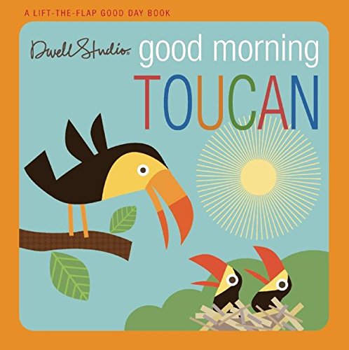 Beispielbild fr DwellStudio: Good Morning, Toucan: A Lift-the-Flap Good Day Book zum Verkauf von WorldofBooks