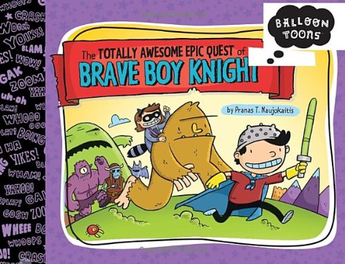 Imagen de archivo de Balloon Toons: the Totally Awesome Epic Quest of the Brave Boy Knight a la venta por Better World Books