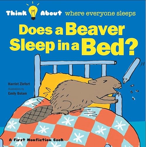 Does a Beaver Sleep in a Bed (Think About...) (9781609054236) by Ziefert, Harriet