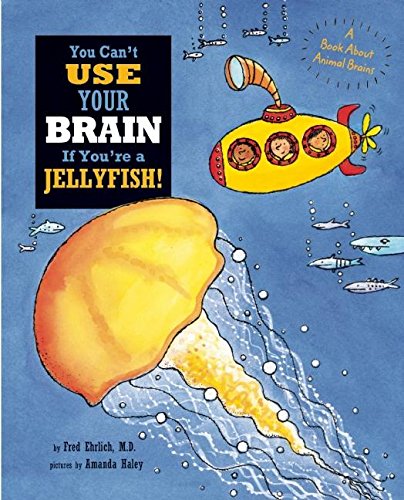 Stock image for You Can't Use Your Brain If You're a Jellyfish! for sale by Better World Books