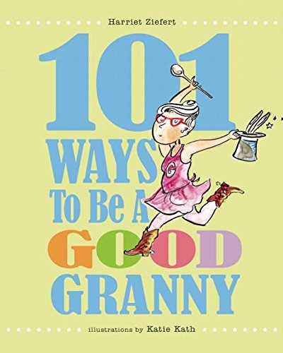 Stock image for 101 Ways to Be a Good Granny for sale by Better World Books