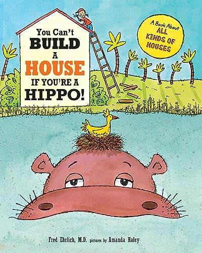 Stock image for You Can't Build a House If You're a Hippo: A Book About All Kinds of Houses for sale by GreatBookPrices