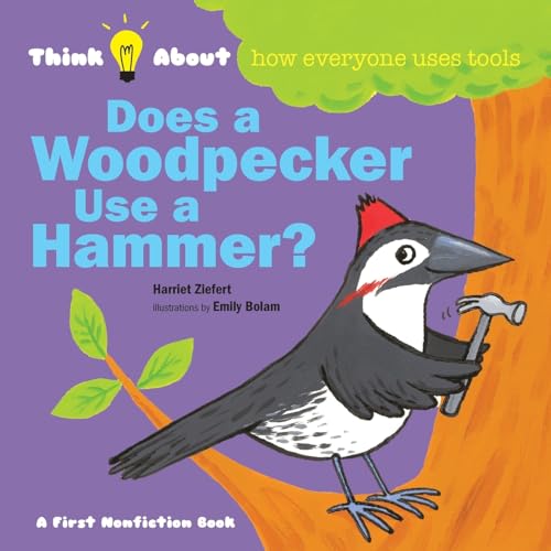 Beispielbild fr Does a Woodpecker Use a Hammer?: Think About How Everyone Uses Tools zum Verkauf von California Books
