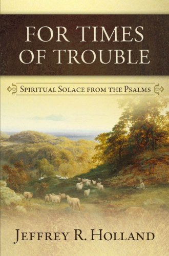 For Times of Trouble: Spiritual Solace from the Psalms (9781609072711) by Jeffrey R. Holland