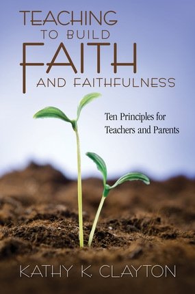 Beispielbild fr Teaching to Build Faith and Faithfulness: Ten Principles for Teachers and Parents zum Verkauf von The Book Garden