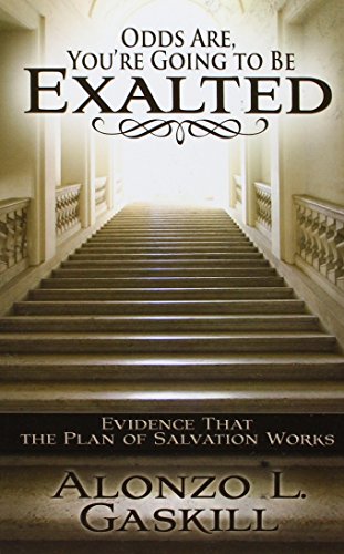 Stock image for Odds Are You're Going to Be Exalted: Evidence That the Plan of Salvation Works for sale by Jenson Books Inc