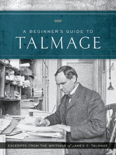 Beispielbild fr A Beginner's Guide to Talmage: Excerpts From the Writings of James E. Talmage zum Verkauf von Jenson Books Inc