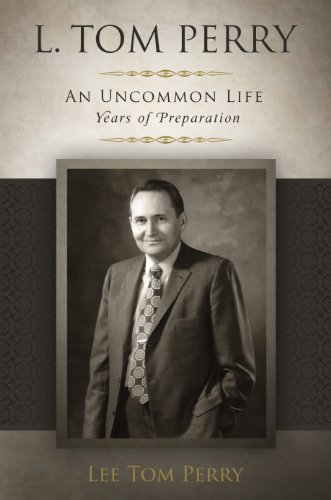 Beispielbild fr L. Tom Perry, an Uncommon Life: Years of Preparation zum Verkauf von WorldofBooks