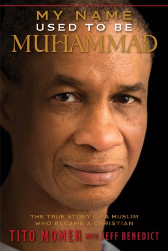 My Name Used to Be Muhammad: The True Story of a Muslim Who Became a Christian (9781609077105) by Jeff Benedict; Tito Momen