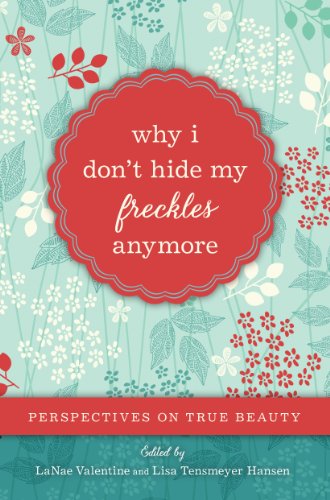 Stock image for Why I Don't Hide My Freckles Anymore: Perspectives on True Beauty for sale by SecondSale