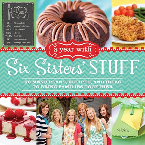 Stock image for A Year with Six Sisters' Stuff: 52 Menu Plans, Recipes, and Ideas to Bring Families Together for sale by Jenson Books Inc
