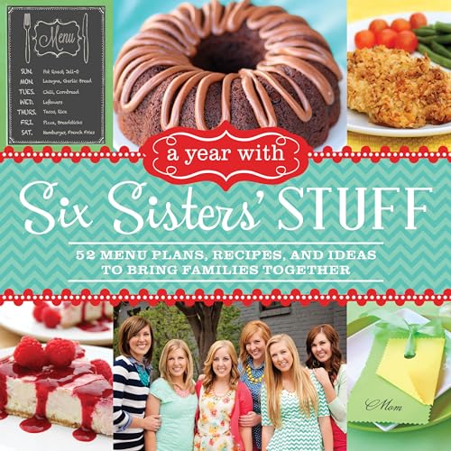 9781609078164: A Year with Six Sisters' Stuff: 52 Menu Plans, Recipes, and Ideas to Bring Families Together