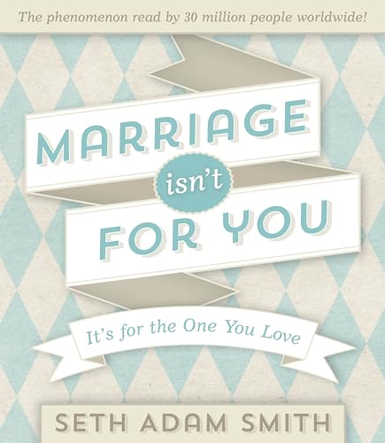 9781609079024: Marriage Isn't for You: It's for the One You Love