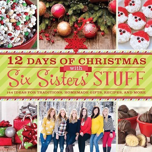 Stock image for 12 Days of Christmas With Six Sisters' Stuff: Recipes, Traditions, Homemade Gifts, and So Much More for sale by Jenson Books Inc