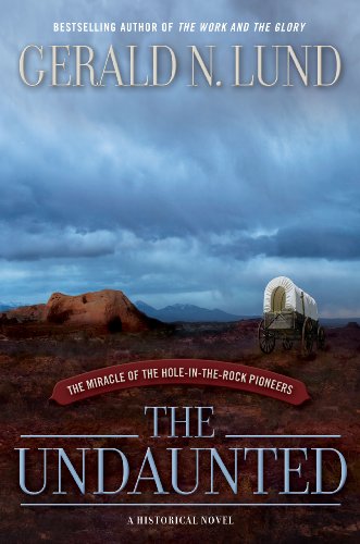 Imagen de archivo de The Undaunted: The Miracle of the Hole-in-the-Rock Pioneers a la venta por Jenson Books Inc