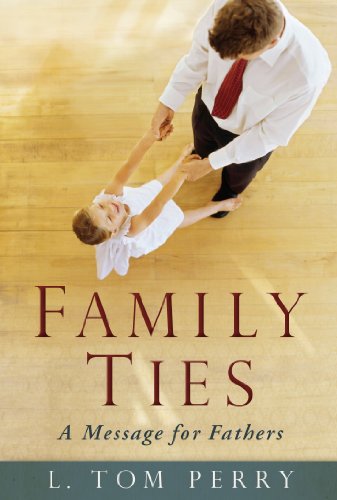 Family Ties: A Message for Fathers (9781609087685) by L. Tom Perry